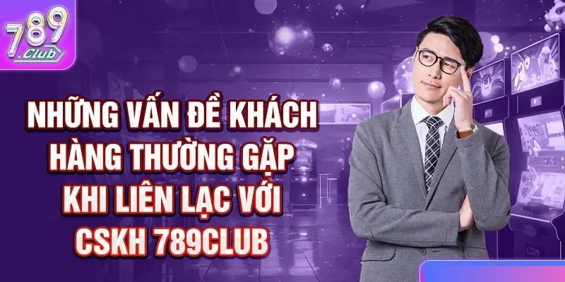 Liên hệ 789Club để được hỗ trợ