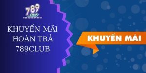 khuyến mãi hoàn trả 789club